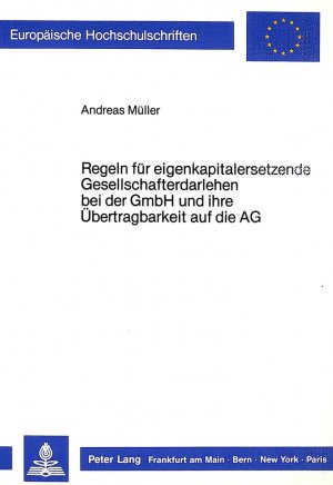 ISBN 9783820409239: Regeln für eigenkapitalersetzende Gesellschafterdarlehen bei der GmbH und ihre Übertragbarkeit auf die AG