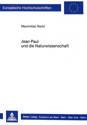 gebrauchtes Buch – Maximilian Rankl – Jean Paul und die Naturwissenschaft. Europäische Hochschulschriften / Reihe 1 / Deutsche Sprache und Literatur Bd. 1022