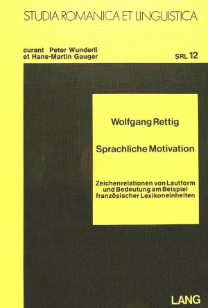 ISBN 9783820461169: Sprachliche Motivation - Zeichenrelationen von Lautform und Bedeutung am Beispiel französischer Lexikoneinheiten