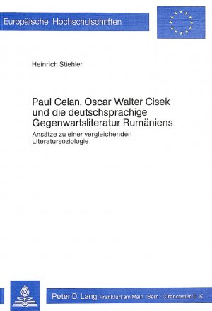 ISBN 9783820465327: Paul Celan, Oscar Walter Cisek und die deutschsprachige Gegenwartsliteratur Rumäniens - Ansätze zu einer vergleichenden Literatursoziologie