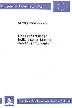 ISBN 9783820474824: Das Pendant in der holländischen Malerei des 17. Jahrhunderts (=Europäische Hochschulschriften, Reihe XXVIII, Bd. 40).