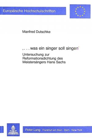 ISBN 9783820480948: was ein singer soll singen' - Untersuchungen zur Reformationsdichtung des Meistersängers Hans Sachs