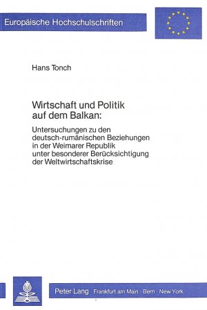 ISBN 9783820481587: Wirtschaft und Politik auf dem Balkan: - Untersuchungen zu den deutsch-rumänischen Beziehungen in der Weimarer Republik unter besonderer Berücksichtigung der Weltwirtschaftskrise