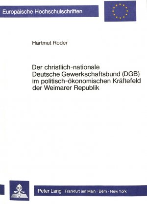 ISBN 9783820493252: Der christlich-nationale Deutsche Gewerkschaftsbund (DGB) im politisch-ökonomischen Kräftefeld der Weimarer Republik - Ein Beitrag zur Funktion und Praxis der bürgerlichen Arbeitnehmerbewegung vom Kaiserreich bis zur faschistischen Diktatur