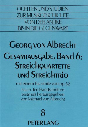 ISBN 9783820494792: Georg von Albrecht- Gesamtausgabe, Band 6: Streichquartette und Streichtrio - Mit einem Facsimile von op. 52- Nach den Handschriften erstmals herausgegeben