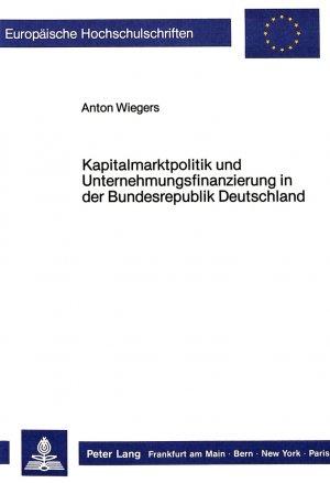 ISBN 9783820497366: Kapitalmarktpolitik und Unternehmensfinanzierung in der Bundesrepublik Deutschland. ( = Europäische Hochschulschriften/ V: Volks- und Betriebswirtschaft, 779) .