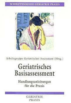 Matthias Bach (Autor), W. Hofmann (Autor), Thorsten Nikolaus (Autor) Arbeitsgruppe Geriatrisches Assessment AGAST - Geriatrisches Basisassessment. Handlungsanleitung fr die Praxis Medizin Pharmazie Klinik Praxis Geriatrie Gerontologie Soziologie Sozialwissenschaftern Altern Rentner Senioren ltere Menschen Altenheim Pflegeheim Hospiz Gesellschaft Matthias Bach