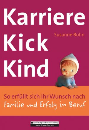 ISBN 9783821476599: Karrierekick Kind - So erfüllt sich Ihr Wunsch nach Familie und Erfolg im Beruf