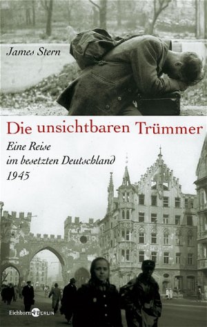 gebrauchtes Buch – James Stern – Die unsichtbaren Trümmer : eine Reise im besetzten Deutschland 1945. Übers. und mit Anm. vers. von Joachim Utz ...