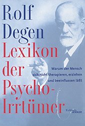 gebrauchtes Buch – Lexikon der Psycho-Irrtümer: Warum der Mensch sich nicht therapieren – Lexikon der Psycho-Irrtümer: Warum der Mensch sich nicht therapieren, erziehen und beeinflussen läßt Degen, Rolf