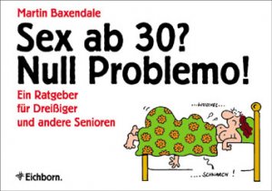 ISBN 9783821824628: Sex ab 30? Null Problemo! - Ein Ratgeber für Dreißiger und andere Senioren