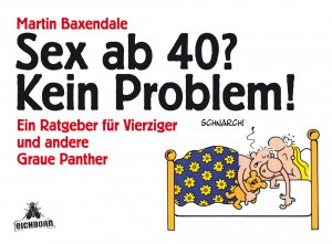 ISBN 9783821825465: Sex ab 40? Kein Problem! - Ein Ratgeber für Vierziger und andere Graue Panther