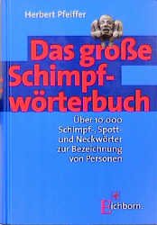 ISBN 9783821834443: Das grosse Schimpfwörterbuch – Über 10000 Schimpf-, Spott- und Neckwörtern zur Bezeichnung von Personen