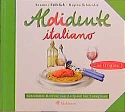 ISBN 9783821835594: Aldidente italiano. Schlemmer-Rezepte von Antipasti bis Zabaglione