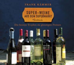 gebrauchtes Buch – Frank Kämmer – Super-Weine aus dem Supermarkt: Die besten Tropfen - zu günstigen Preisen