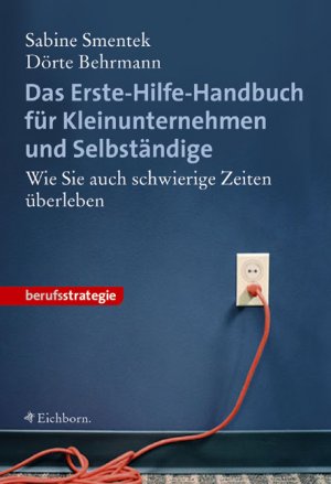 gebrauchtes Buch – Smentek, Sabine; Behrmann – Das Erste-Hilfe-Handbuch für Kleinunternehmen und Selbständige. Wie Sie auch schwierige Zeiten überleben.