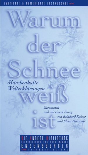 gebrauchtes Buch – Kaiser, Reinhard und Elena Balzamo – Warum der Schnee weiss ist. Märchenhafte Welterklärungen. Gesammelt und mit einem Essay von Reinhard Kaiser und Elene Balzamo. Exemplar Nr. 3270.