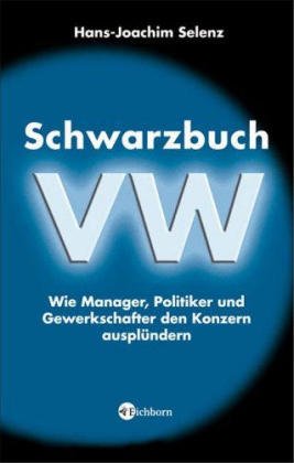 Hans-Joachim Selenz Detlef Grtler - Schwarzbuch VW Schwarzbuch Volkswagen Skandal Kontrollmechanismen Wolfsburg Porsche Piech Staatsanwaltschaft Wirtschaftsprfer Gewerkschaften Schmiergelder Scheinfirmen