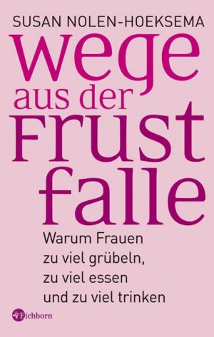 ISBN 9783821856544: Wege aus der Frustfalle - Warum Frauen zu viel grübeln, zu viel essen und zu viel trinken