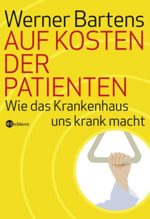 ISBN 9783821856605: Auf Kosten der Patienten - Wie das Krankenhaus uns krank macht