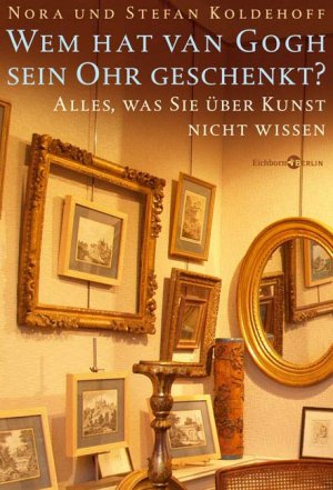 ISBN 9783821858043: Wem hat van Gogh sein Ohr geschenkt? - Alles, was Sie über Kunst nicht wissen