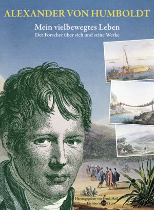 gebrauchtes Buch – Humboldt, Alexander von und Frank Holl – Mein vielbewegtes Leben : Der Forscher über sich und seine Werke. Ausgewählt und mit biographischen Zwischenstücken versehen von Frank Holl / Eichborn Berlin.