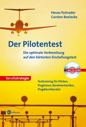 Carsten Roelecke Jrgen Hesse Hans Christian Schrader - Der Pilotentest. Die optimale Vorbereitung auf den hrtesten Einstellungstest. Mit interaktiver Trainings-CD-ROM