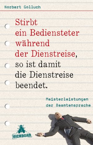 gebrauchtes Buch – Norbert Golluch – Stirbt ein Bediensteter während der Dienstreise, so ist damit die Dienstreise beendet - Meisterleistungen der Beamtensprache