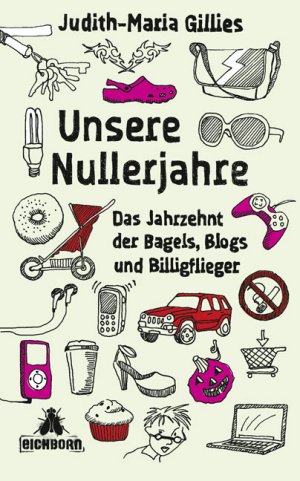 ISBN 9783821865010: Unsere Nullerjahre. Das Jahrzehnt der Bagels, Blogs und Billigflieger