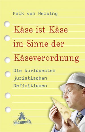 ISBN 9783821866192: Käse ist Käse im Sinne der Käseverordnung - Die kuriosesten juristischen Definitionen