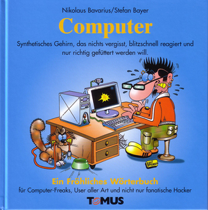 ISBN 9783823101109: Computer : ein fröhliches Wörterbuch für Computer-Freaks und Programmierer, für Büromäuschen, Weltraumkrieger und fanatische Hacker. von Nikolaus Bavarius. Mit Zeichn. von Klaus Puth / Fröhliches Wörterbuch