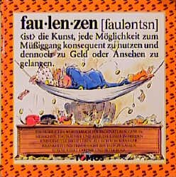 ISBN 9783823101529: Faulenzen (Ist die Kunst, jede Möglichkeit zum Müßiggang konsequent zu nutzen und dennoch zu Geld oder Ansehen zu gelangen)