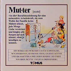 ISBN 9783823101857: Mutter : ein fröhliches Wörterbuch für Schwangere, Wöchnerinnen, gestresste Väter, geliebte Mütter und Grossmütter sowie deren Kinder und Enkel. von Birte Pröttel. Mit Zeichn. von Julia Drinnenberg / Fröhliches Wörterbuch