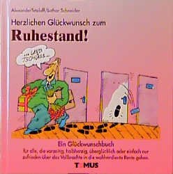 ISBN 9783823102670: Herzlichen Glückwunsch zum Ruhestand! : Ein Glückwunschbuch für alle, die vorzeitig, halbherzig, überglücklich oder einfach nur zufrieden über das Vollbrachte in die wohlverdiente Rente gehen. von A. Tetzlaff. Mit Zeichn. von K.-H. Brecheis / Glückwunschbuch