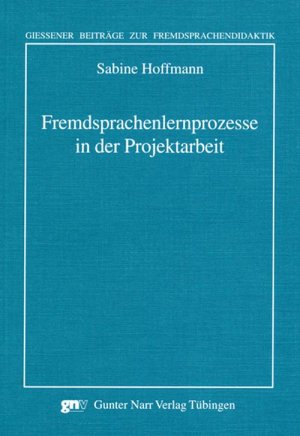 ISBN 9783823364122: Fremdsprachenlernprozesse in der Projektarbeit - Giessener Beiträge zur Fremdsprachendidaktik