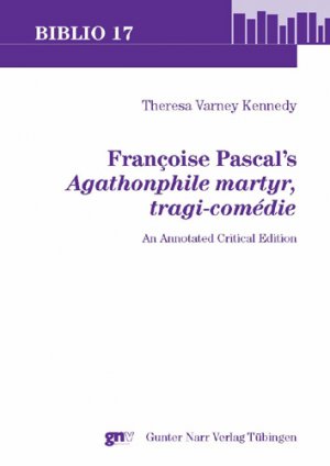 ISBN 9783823364160: Françoise Pascal’s ‘Agathonphile martyr, tragi-comédie’ – An annotated Critical Edition