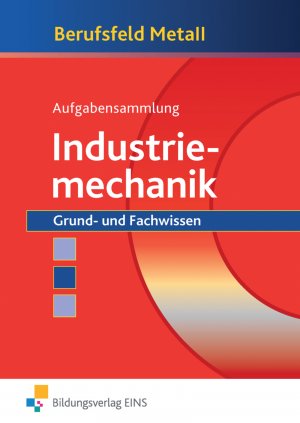 ISBN 9783823755418: Berufsfeld Metall / Berufsfeld Metall - Industriemechanik - Industriemechanik / Grund- und Fachwissen: Aufgabensammlung