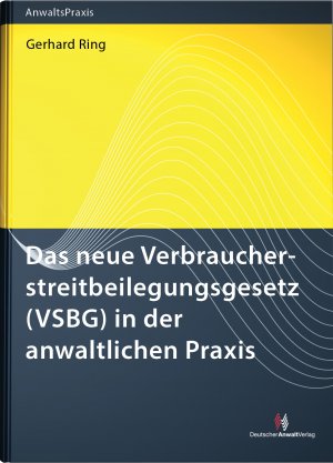 ISBN 9783824014675: Das neue Verbraucherstreitbeilegungsgesetz (VSBG) in der anwaltlichen Praxis