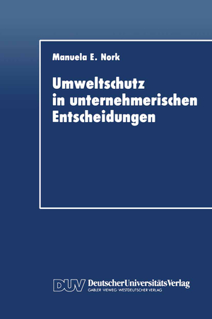 ISBN 9783824401116: Umweltschutz in unternehmerischen Entscheidungen / Eine theoretische und empirische Analyse / Manuela E. Nork / Taschenbuch / Paperback / 443 S. / Deutsch / 1992 / Deutscher Universittsverlag