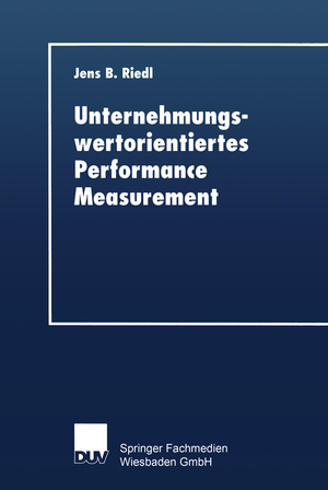 ISBN 9783824405466: Unternehmungswertorientiertes Performance Measurement – Konzeption eines Performance-Measure-Systems zur Implementierung einer wertorientierten Unternehmungsführung