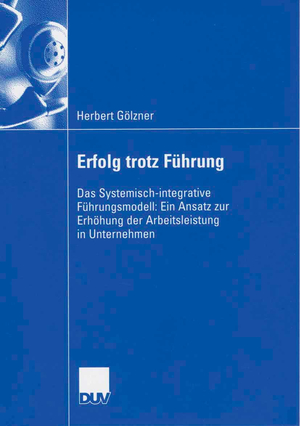 ISBN 9783824407521: Erfolg trotz Führung: Das Systemisch-integrative Führungsmodell: Ein Ansatz zur Erhöhung der Arbeitsleistung in Unternehmen