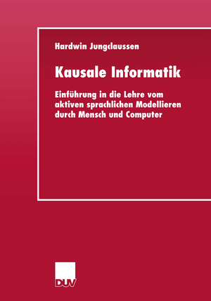 ISBN 9783824421435: Kausale Informatik - Einführung in die Lehre vom aktiven sprachlichen Modellieren durch Mensch und Computer