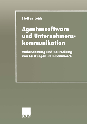 ISBN 9783824421541: Agentensoftware und Unternehmenskommunikation – Wahrnehmung und Beurteilung von Leistungen im E-Commerce