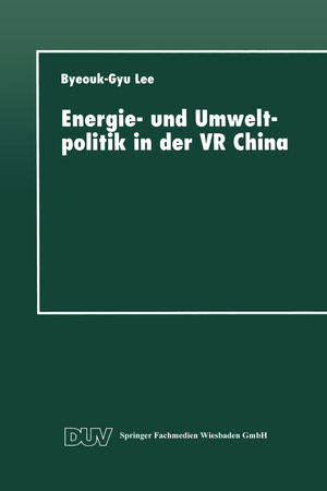 neues Buch – Energie- und Umweltpolitik in der VR China / Byeouk-Gyu Lee / Taschenbuch / Paperback / xv / Deutsch / 2013 / Deutscher Universittsverlag / EAN 9783824442232