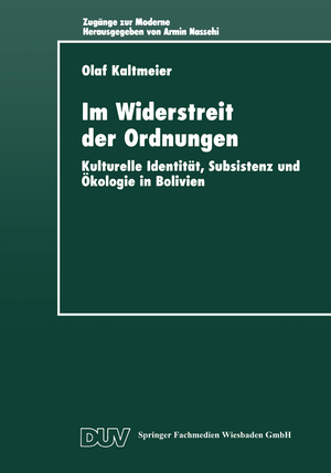 ISBN 9783824443468: Im Widerstreit der Ordnungen / Kulturelle Identität, Subsistenz und Ökologie in Bolivien / Olaf Kaltmeier / Taschenbuch / Zugänge zur Moderne / Paperback / xii / Deutsch / 1999 / EAN 9783824443468