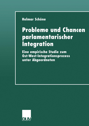 ISBN 9783824443635: Probleme und Chancen parlamentarischer Integration | Eine empirische Studie zum Ost-West-Integrationsprozess unter Abgeordneten | Helmar Schöne | Taschenbuch | Paperback | xiii | Deutsch | 1999