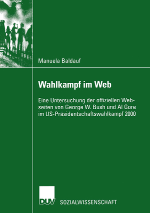 ISBN 9783824444892: Wahlkampf im Web - Eine Untersuchung der offiziellen Webseiten von George W. Bush und Al Gore im US-Präsidentschaftswahlkampf 2000