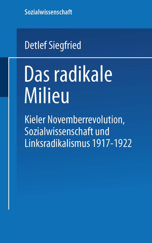 ISBN 9783824445677: Das radikale Milieu - Kieler Novemberrevolution, Sozialwissenschaft und Linksradikalismus 1917 – 1922