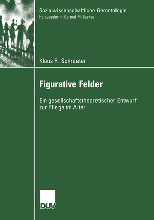 ISBN 9783824445981: Figurative Felder - Ein gesellschaftstheoretischer Entwurf zur Pflege im Alter