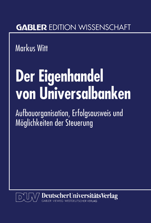 ISBN 9783824460335: Der Eigenhandel von Universalbanken / Aufbauorganisation, Erfolgsausweis und Möglichkeiten der Steuerung / Markus Witt / Taschenbuch / Paperback / xvii / Deutsch / 1994 / Deutscher Universittsverlag